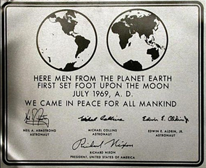 The historical plaque on the Apollo 11 lunar module "Eagle". Photograph of the stainless steel dedication plaque  placed on the Apollo 11 lunar module "Eagle". Inscription: "HERE MEN FROM THE PLANET EARTH FIRST SET FOOT UPON THE MOON JULY 1969, A. D. WE CAME IN PEACE FOR ALL MANKIND"